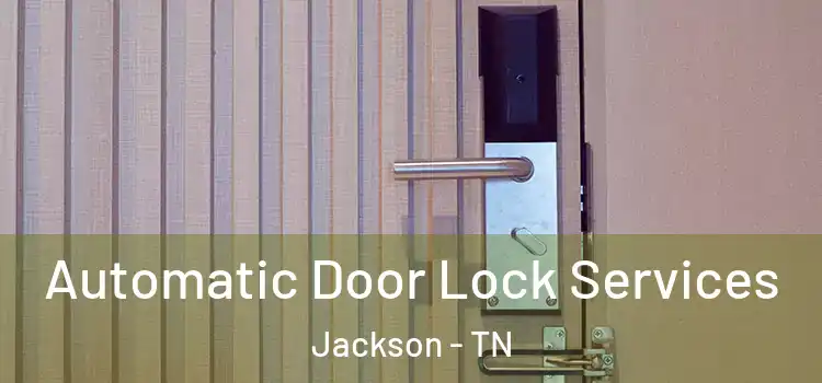 Automatic Door Lock Services Jackson - TN