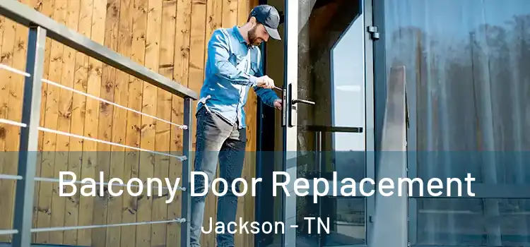  Balcony Door Replacement Jackson - TN