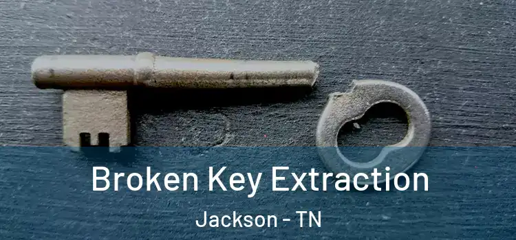 Broken Key Extraction Jackson - TN