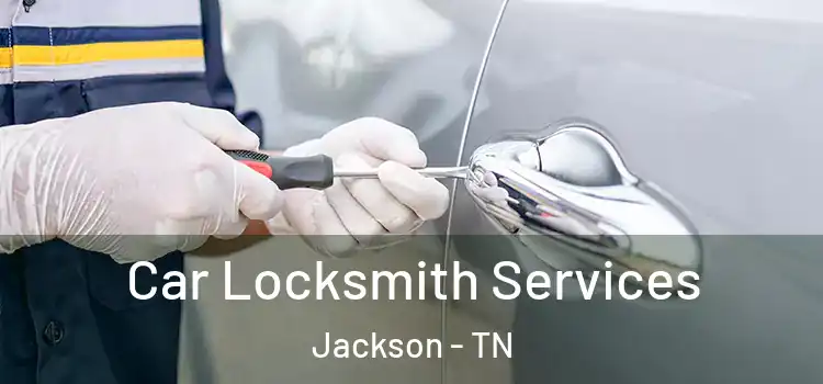 Car Locksmith Services Jackson - TN