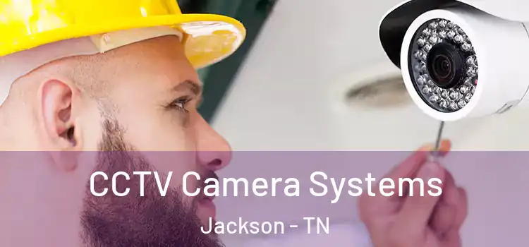 CCTV Camera Systems Jackson - TN