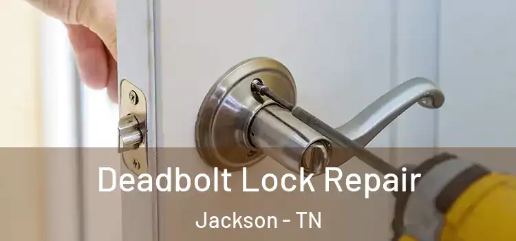 Deadbolt Lock Repair Jackson - TN