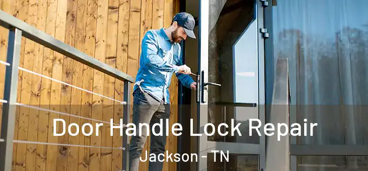 Door Handle Lock Repair Jackson - TN