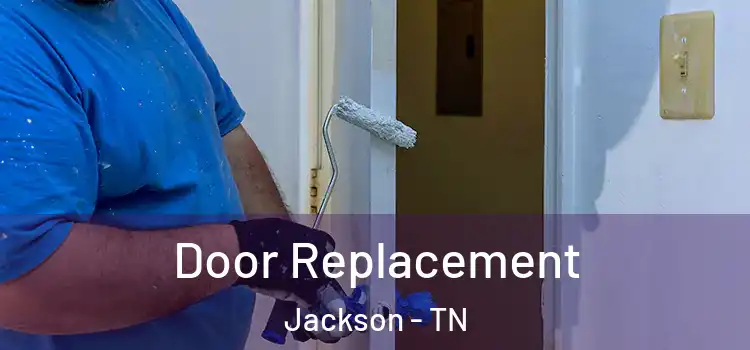 Door Replacement Jackson - TN