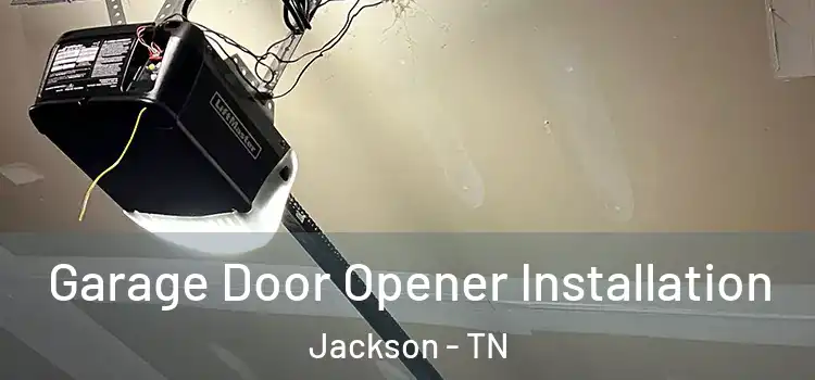  Garage Door Opener Installation Jackson - TN