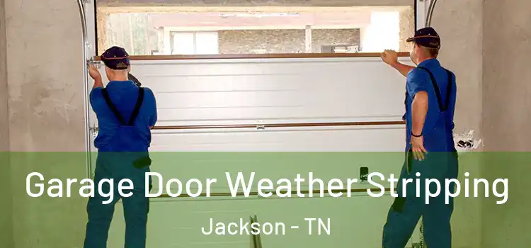  Garage Door Weather Stripping Jackson - TN