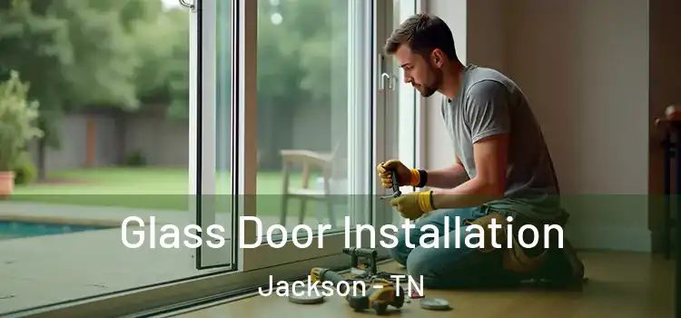 Glass Door Installation Jackson - TN