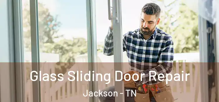 Glass Sliding Door Repair Jackson - TN