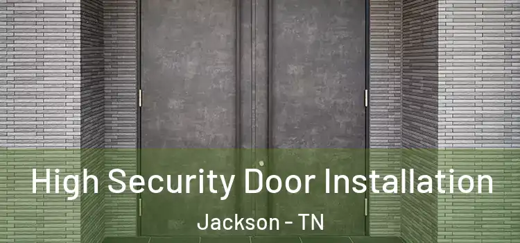  High Security Door Installation Jackson - TN