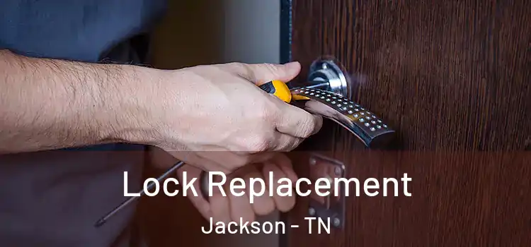 Lock Replacement Jackson - TN