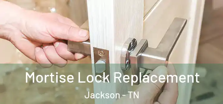  Mortise Lock Replacement Jackson - TN