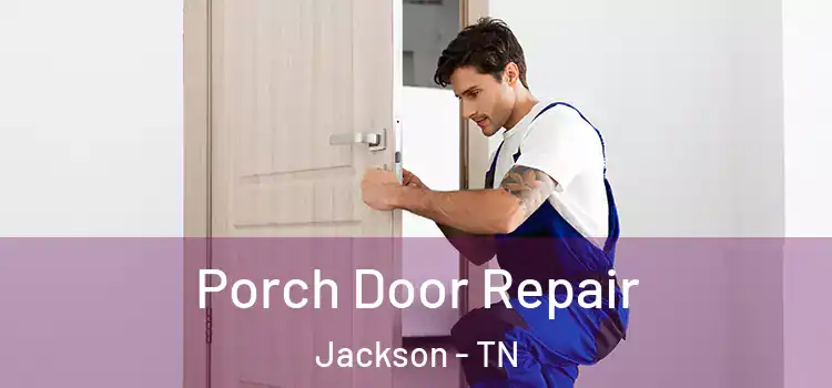  Porch Door Repair Jackson - TN