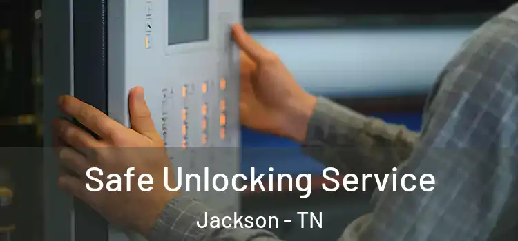 Safe Unlocking Service Jackson - TN