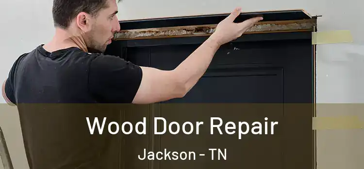 Wood Door Repair Jackson - TN